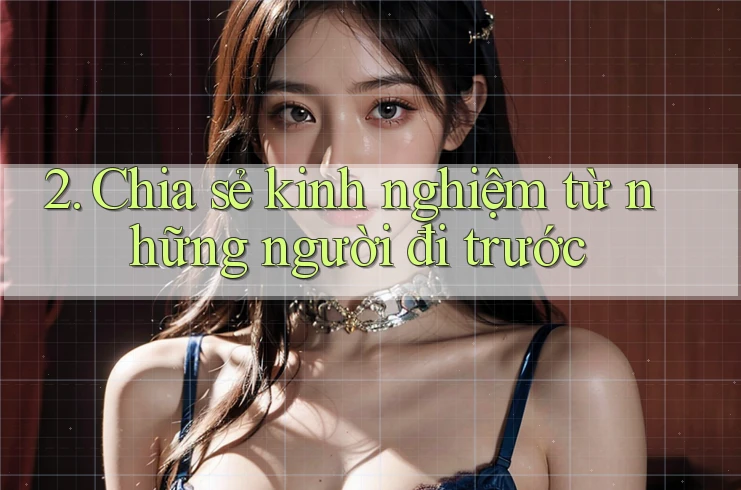 2. Chia sẻ kinh nghiệm từ những người đi trước