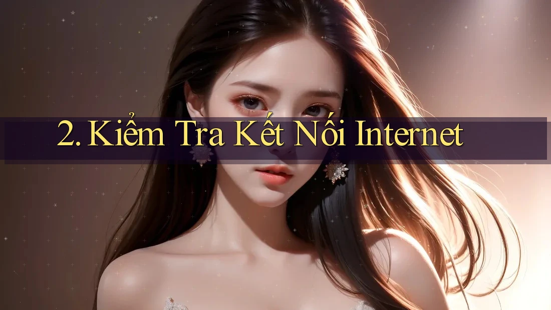 2. Kiểm tra kết nối Internet