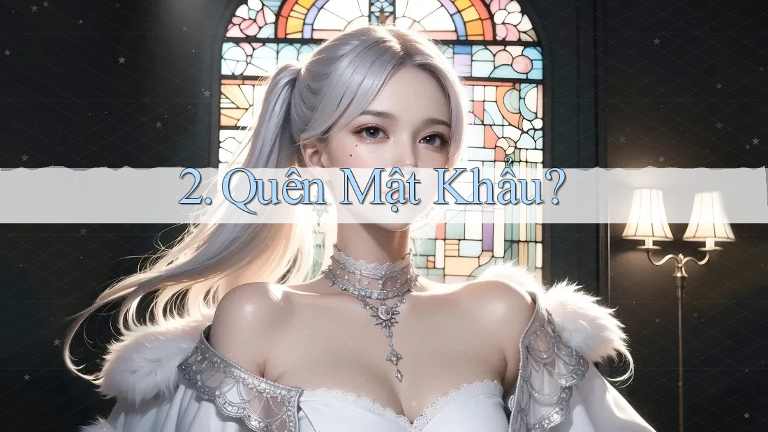 2. Quên Mật Khẩu? 2. Quên Mật Khẩu?