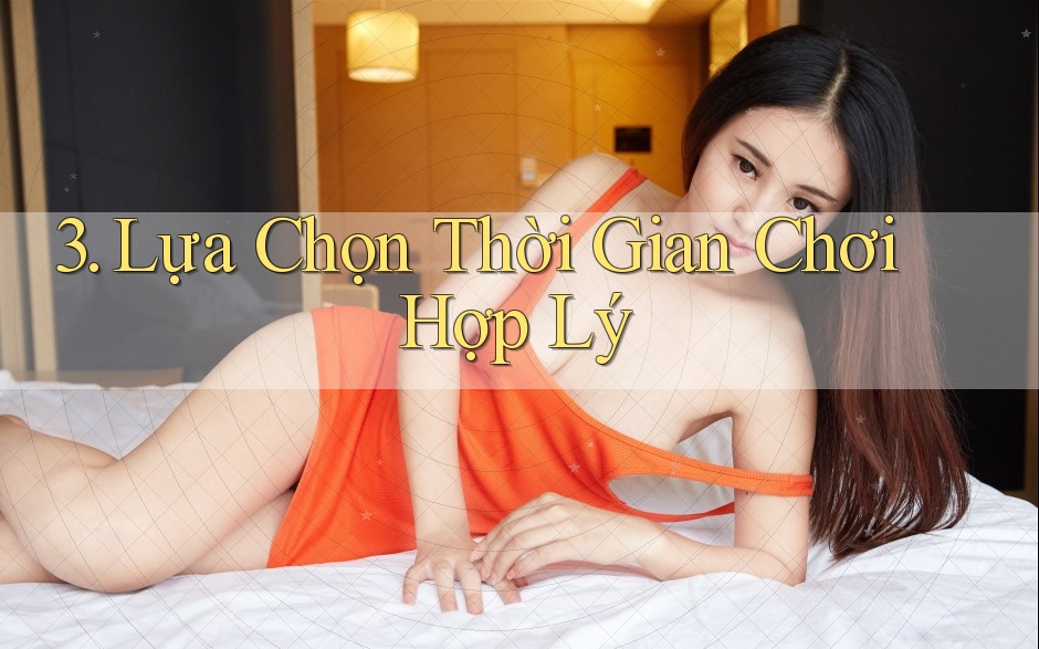 3. Lựa Chọn Thời Gian Chơi Hợp Lý