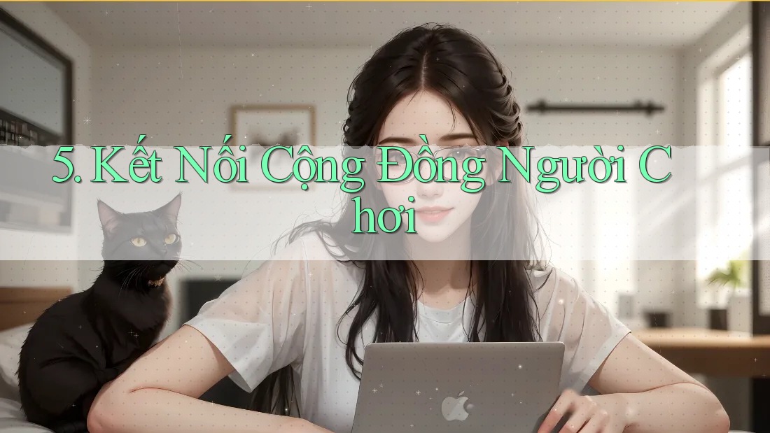 5. Kết Nối Cộng Đồng Người Chơi