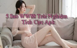 5 sao ww88 trải nghiệm tích cực apk