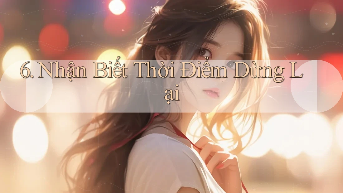 6. Nhận Biết Thời Điểm Dừng Lại