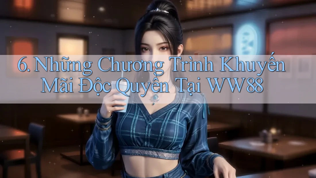 6. Những Chương Trình Khuyến Mãi Độc Quyền Tại WW88