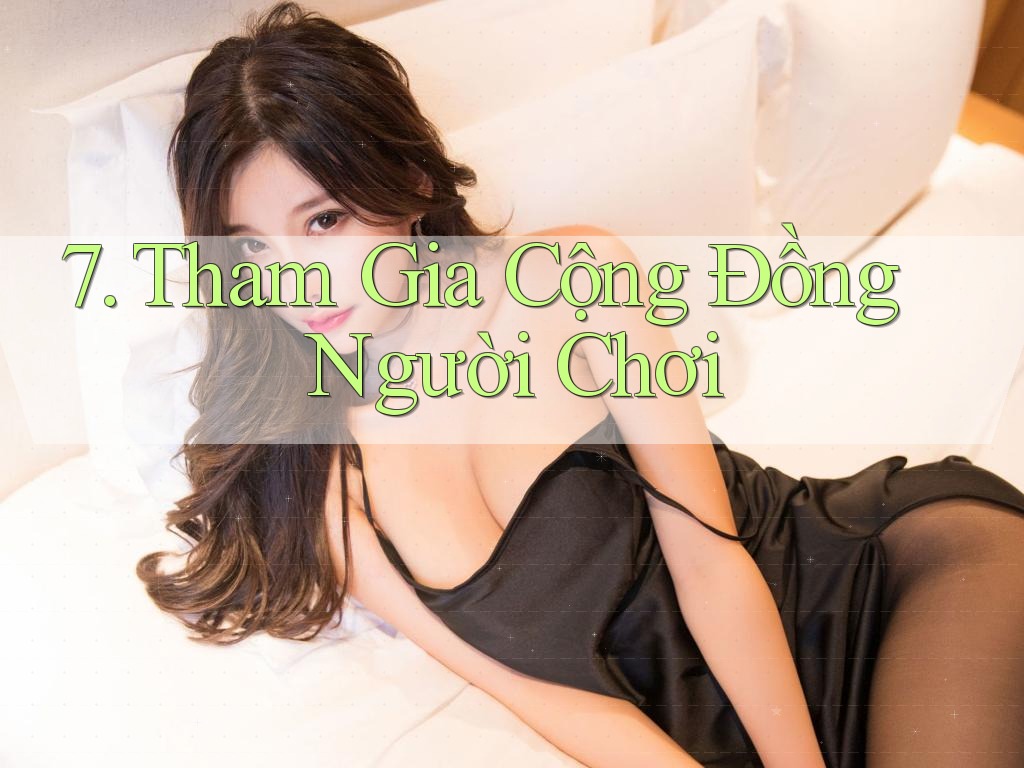 7. Tham Gia Cộng Đồng Người Chơi