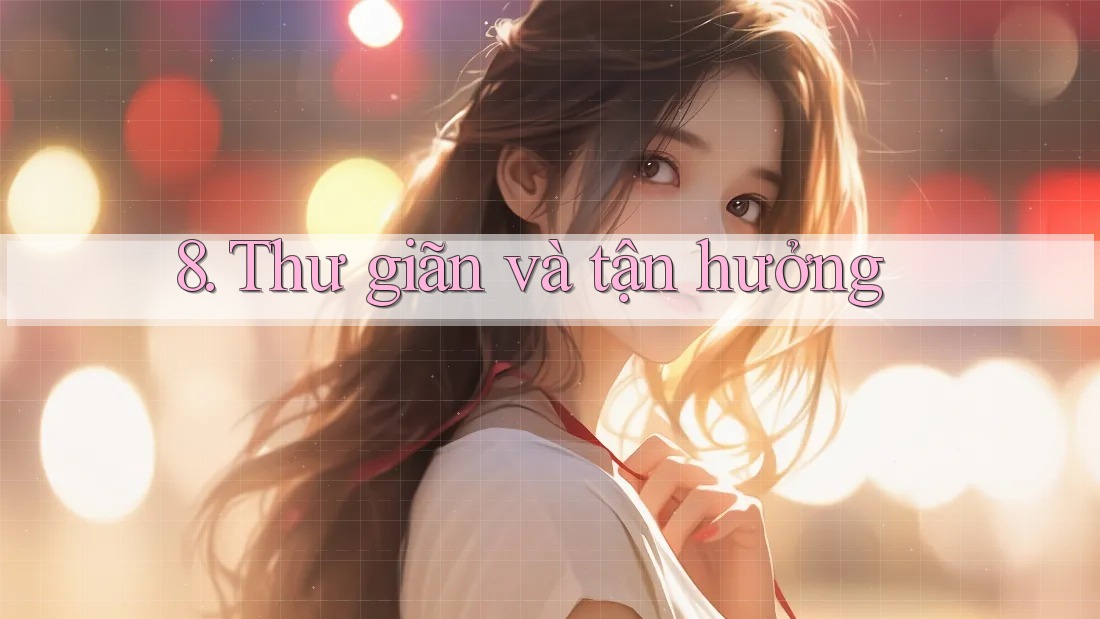 8. Thư giãn và tận hưởng