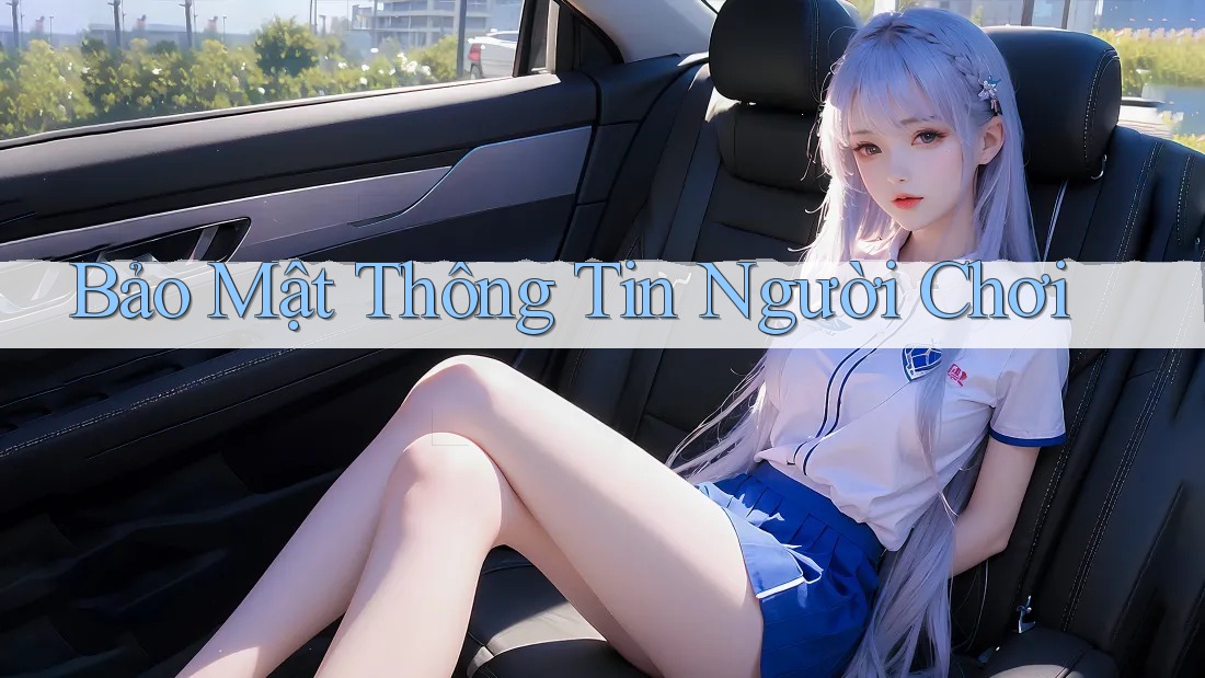 Bảo Mật Thông Tin Người Chơi Bảo Mật Thông Tin Người Chơi