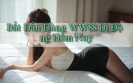 bắt đầu dùng ww88 di động hôm nay