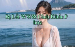 bị lỗi ww88 cách khắc phục