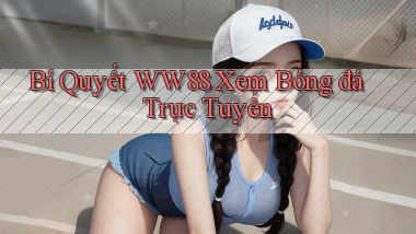 bí quyết ww88 xem bóng đá trực tuyến