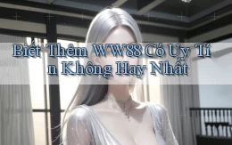biết thêm ww88 có uy tín không hay nhất