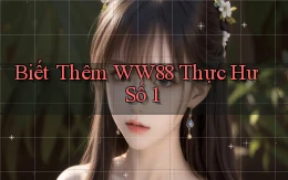 biết thêm ww88 thực hư số 1