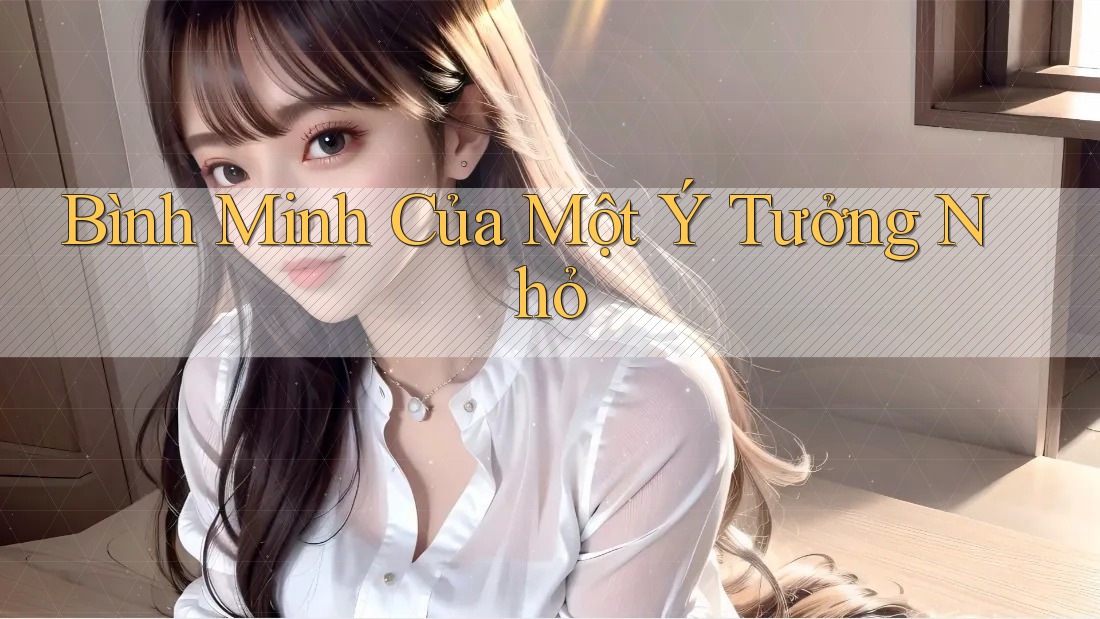 Bình Minh Của Một Ý Tưởng Nhỏ