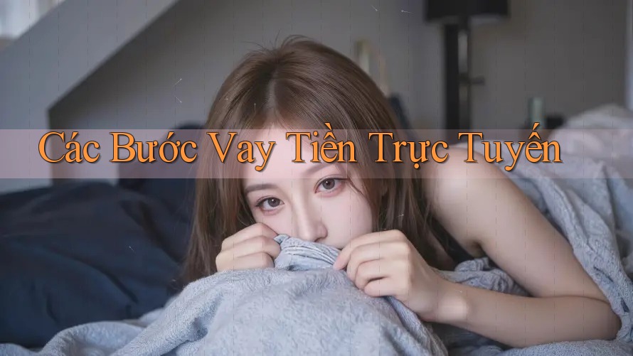 Các Bước Vay Tiền Trực Tuyến