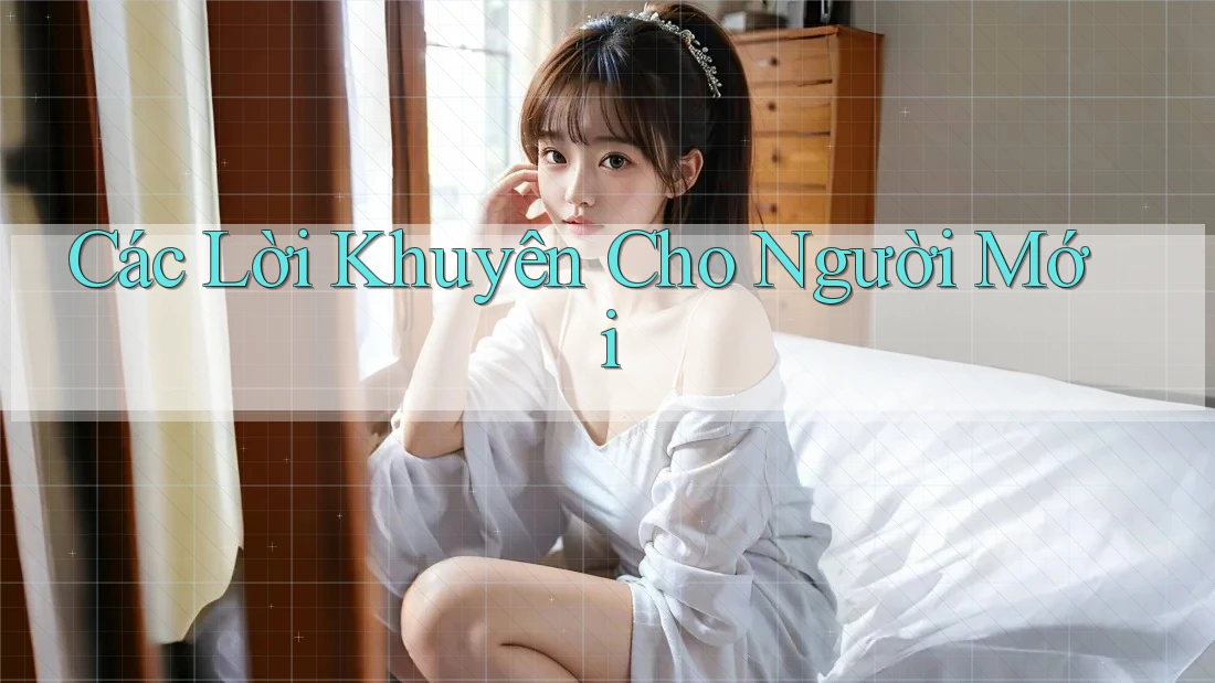 Các Lời Khuyên Cho Người Mới