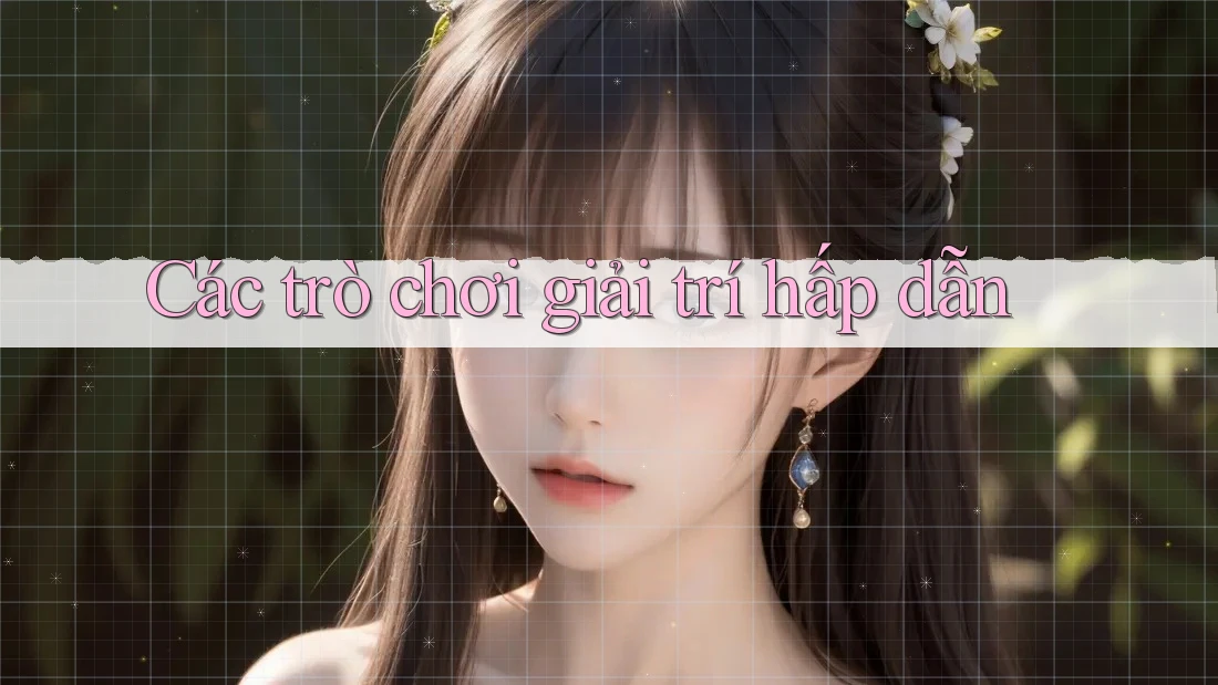 Các trò chơi giải trí hấp dẫn
