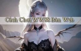 cách chơi ww88 bản web