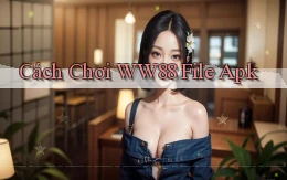 cách chơi ww88 file apk