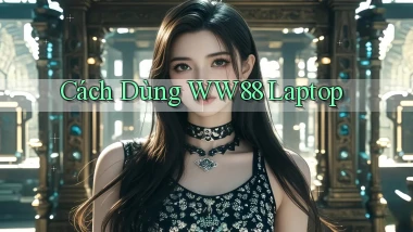 cách dùng ww88 laptop