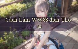 cách làm ww88 điện thoại