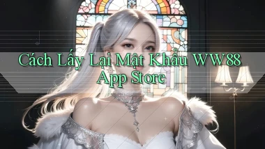 cách lấy lại mật khẩu ww88 app store