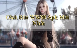 cách rút ww88 apk mới nhất