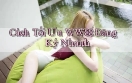 cách tối ưu ww88 đăng ký nhanh