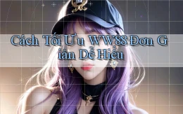 cách tối ưu ww88 đơn giản dễ hiểu