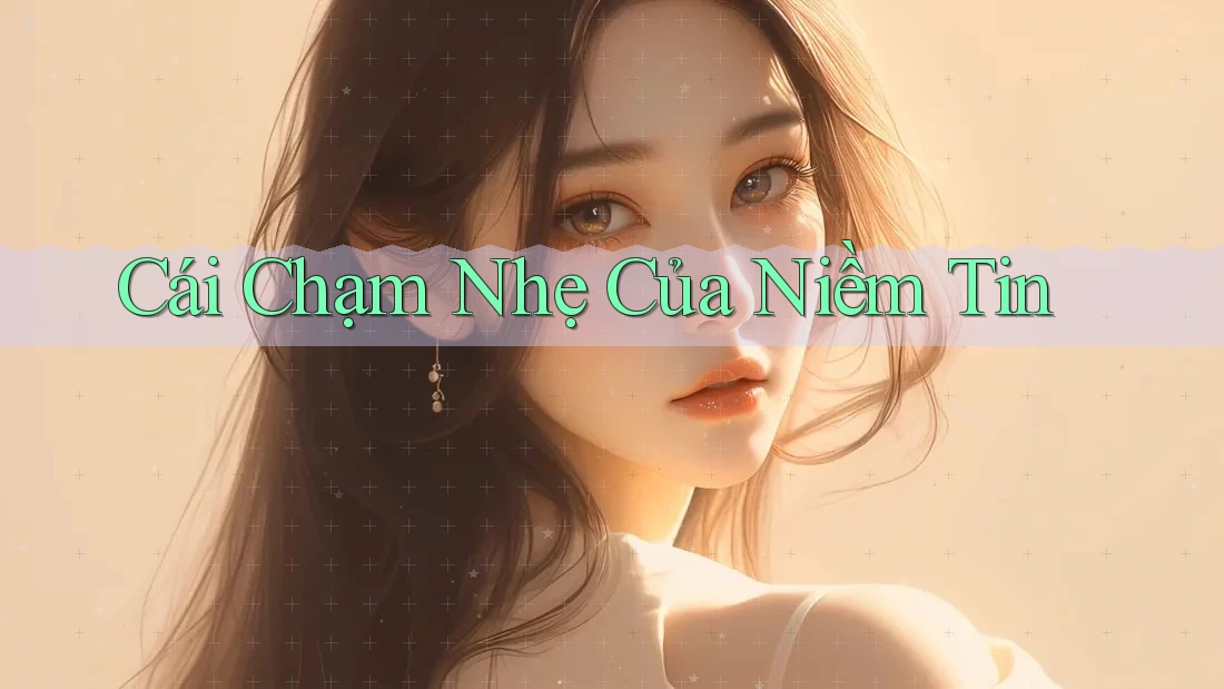 Cái Chạm Nhẹ Của Niềm Tin Cái Chạm Nhẹ Của Niềm Tin