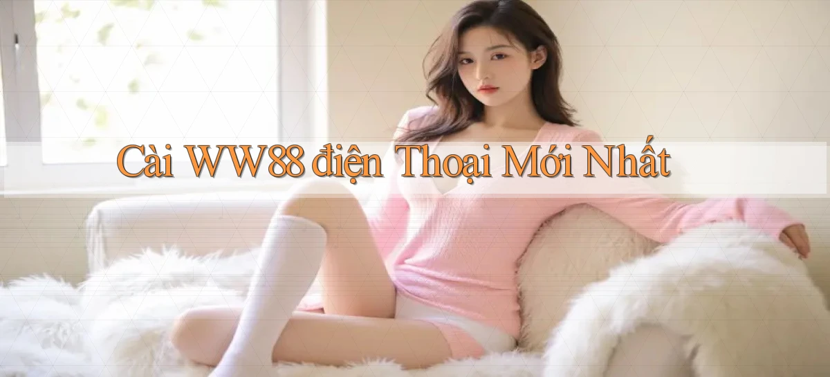 cài ww88 điện thoại mới nhất