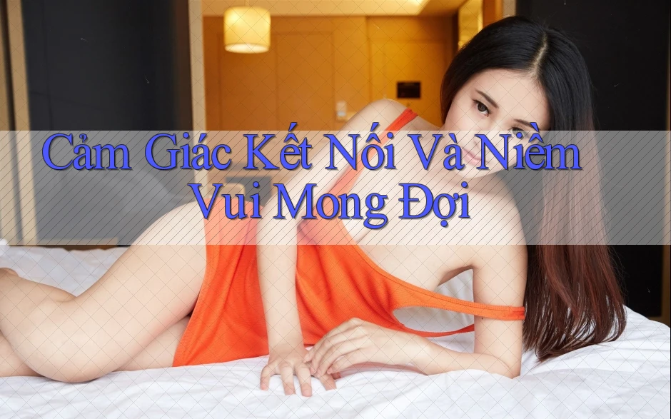 Cảm Giác Kết Nối Và Niềm Vui Mong Đợi