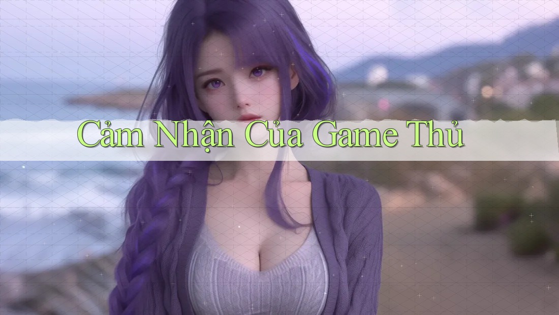 Cảm Nhận Của Game Thủ Cảm Nhận Của Game Thủ