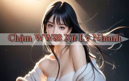 chậm ww88 xử lý nhanh