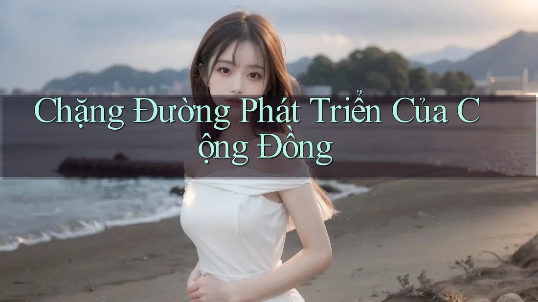 Chặng Đường Phát Triển Của Cộng Đồng
