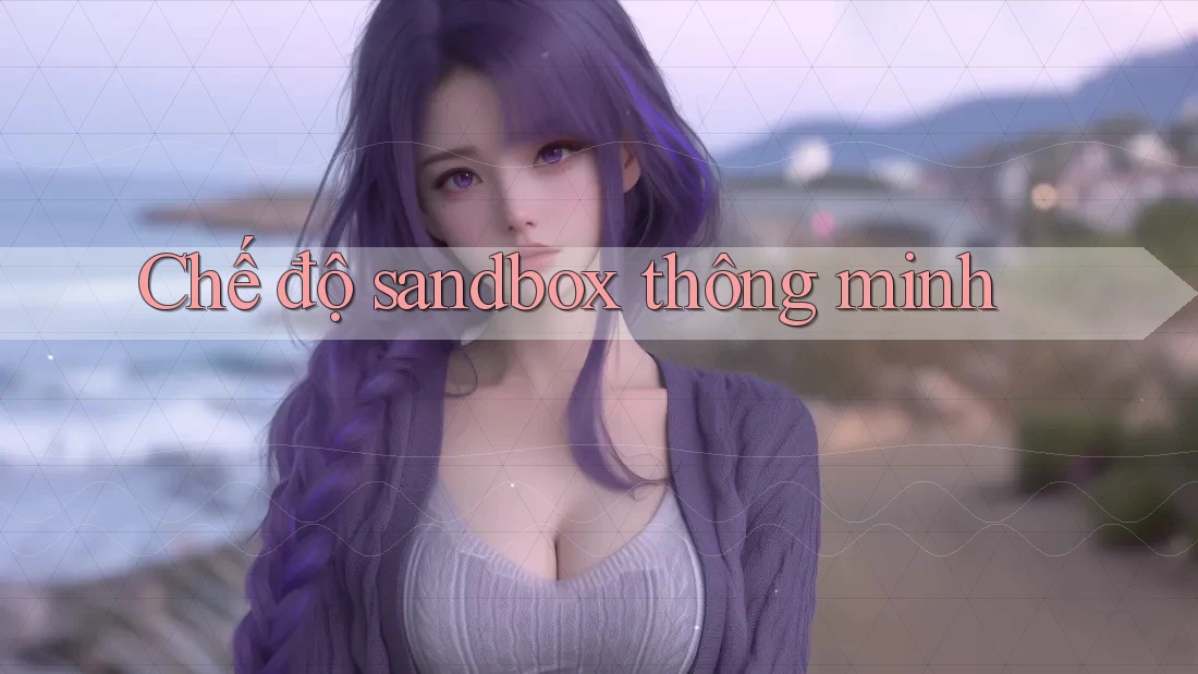 Chế độ sandbox thông minh