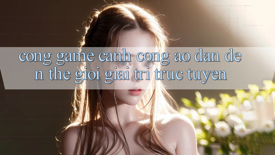 “Cổng Game” – Cánh Cổng Ảo Dẫn Đến Thế Giới Giải Trí Trực Tuyến