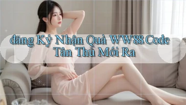 đăng ký nhận quà ww88 code tân thủ mới ra