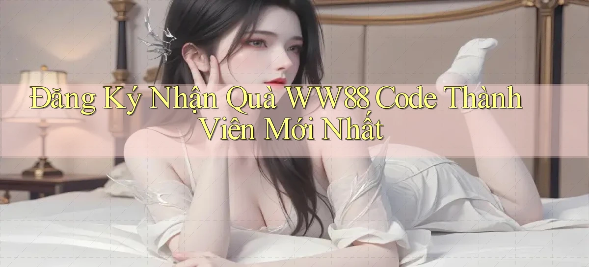 đăng ký nhận quà ww88 code thành viên mới nhất