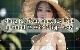 đăng ký sớm đăng ký bằng gmail ww88 nhập code