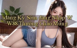 đăng ký sớm đăng nhập ww88 thưởng chào mừng