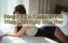 đăng ký tài khoản ww88 nhập code ngày hôm nay