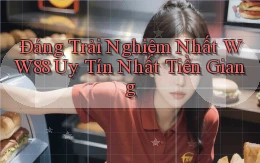 đáng trải nghiệm nhất ww88 uy tín nhất Tiền Giang