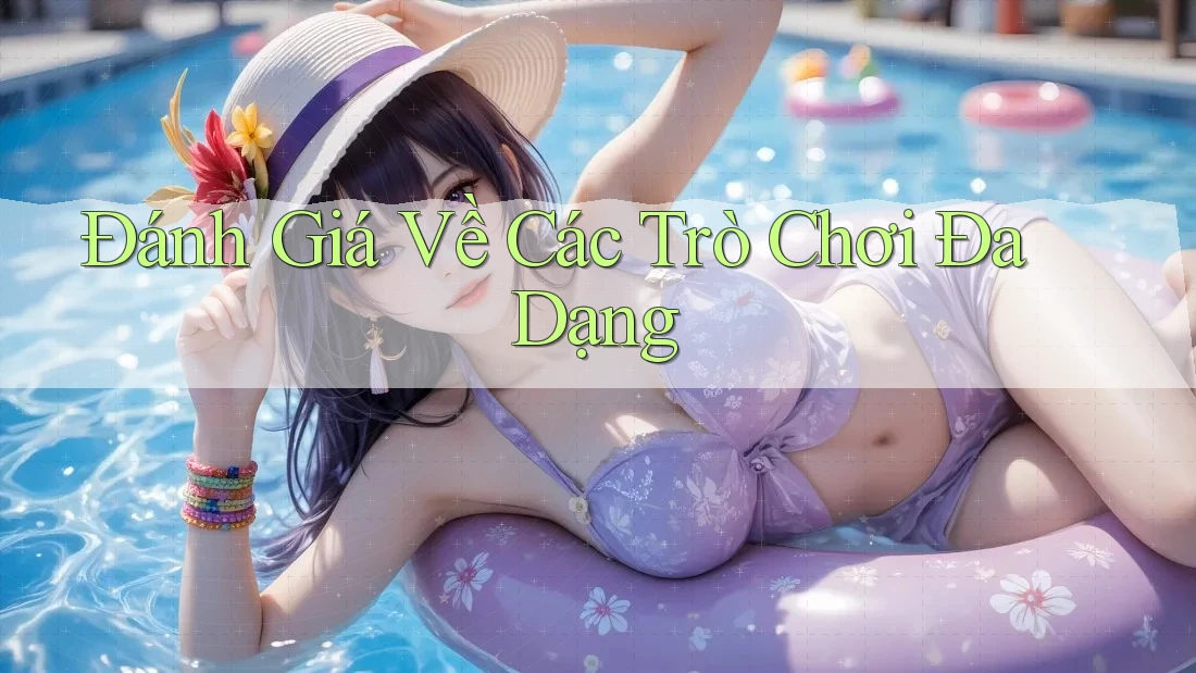 Đánh Giá Về Các Trò Chơi Đa Dạng