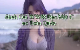 đánh giá ww88 bảo mật cao toàn quốc