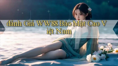 đánh giá ww88 bảo mật cao việt nam