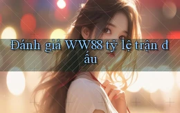 đánh giá ww88 tỷ lệ trận đấu