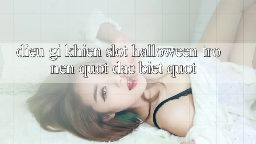 Điều Gì Khiến Slot Halloween Trở Nên " Đặc Biệt" ?