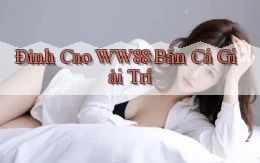 đỉnh cao ww88 bắn cá giải trí