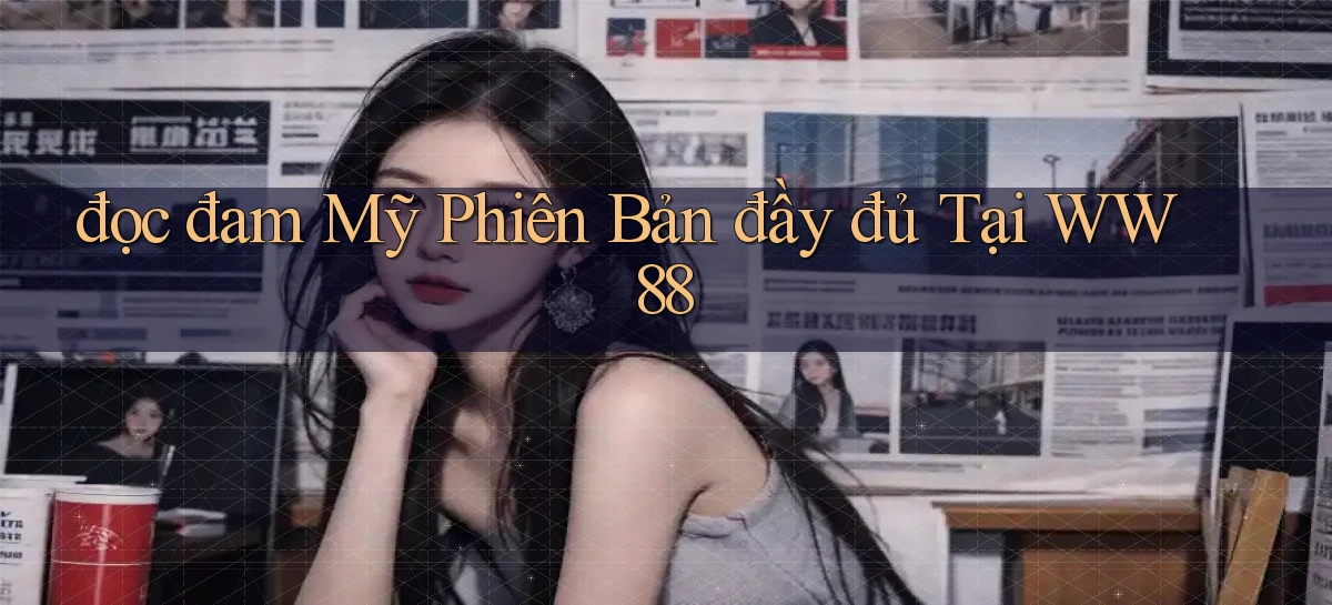 đọc đam mỹ phiên bản đầy đủ tại ww88