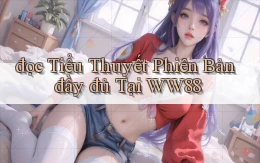 đọc tiểu thuyết phiên bản đầy đủ tại ww88